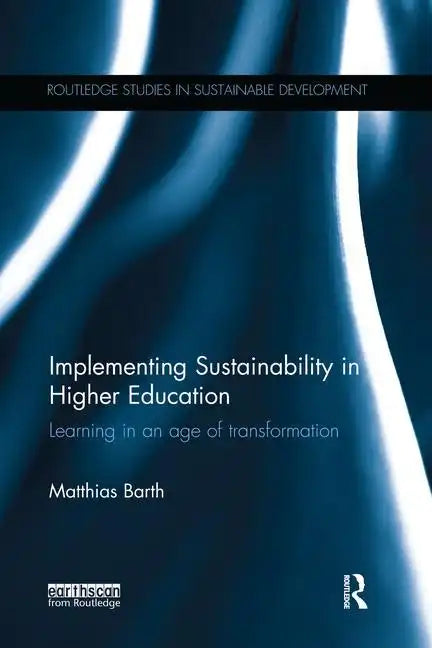Implementing Sustainability in Higher Education: Learning in an Age of Transformation - Paperback