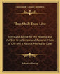 Thus Shalt Thou Live: Hints and Advice for the Healthy and the Sick on a Simple and Rational Mode of Life and a Natural Method of Cure - Paperback