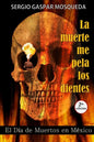 La muerte me pela los dientes: El Día de Muertos en México - Paperback