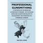 Professional Gunsmithing - A Textbook on the Repair and Alteration of Firearms - With Detailed Notes and Suggestions Relative to the Equipment and Ope - Paperback