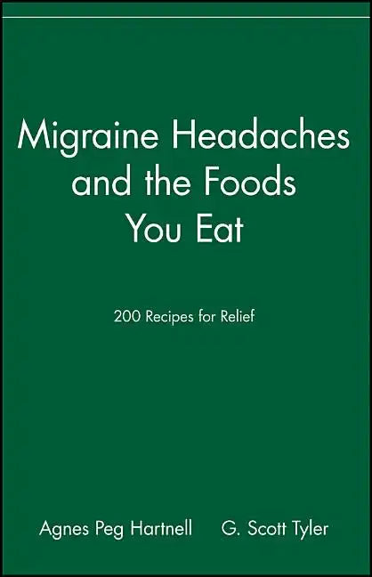 Migraine Headaches and the Foods You Eat: 200 Recipes for Relief - Paperback