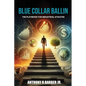 "Blue Collar Ballin": The playbook for Industrial Athlete's - Paperback