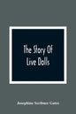 The Story Of Live Dolls; Being An Account Of How, On A Certain June Morning, All Of The Dolls In The Village Of Cloverdale Came Alive - Paperback