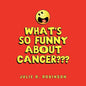 What's So Funny About Cancer - Paperback