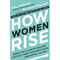 How Women Rise: Break the 12 Habits Holding You Back from Your Next Raise, Promotion, or Job - Hardcover