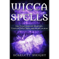 Wicca Spell: How To Get Started With Wiccan Spells, Discover The Book Of Shadows, Magic And Spells You Can Use - Paperback