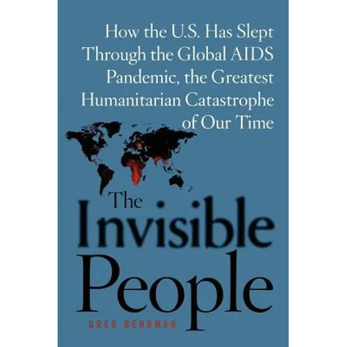 The Invisible People: How the U.S. Has Slept Through the Global AIDS Pan - Paperback