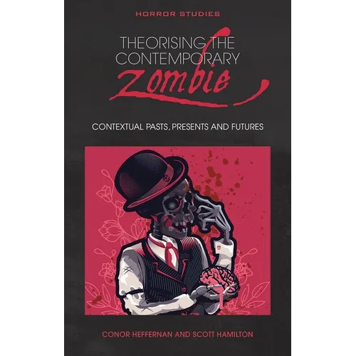 Theorising the Contemporary Zombie: Contextual Pasts, Presents, and Futures - Paperback