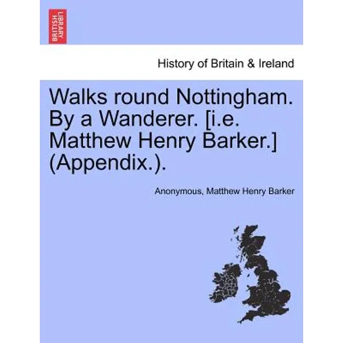 Walks Round Nottingham. by a Wanderer. [I.E. Matthew Henry Barker.] (Appendix.). - Paperback