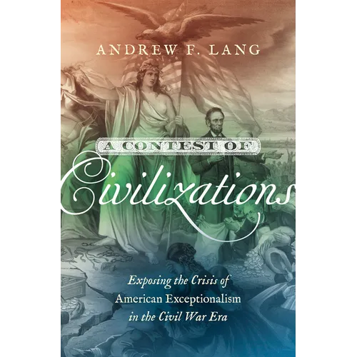 A Contest of Civilizations: Exposing the Crisis of American Exceptionalism in the Civil War Era - Paperback