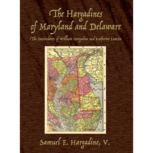 The Hargadines of Maryland and Delaware: The Descendants of William Hargadine and Katherine Lamsin - Hardcover