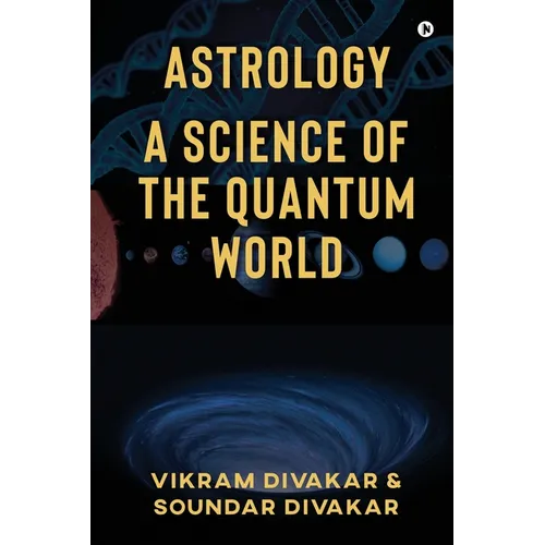 Astrology - A Science of the Quantum World: Discovering Science in Astrology - Paperback