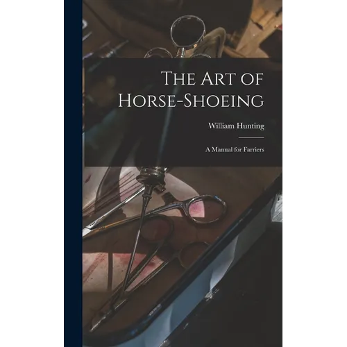 The art of Horse-shoeing: A Manual for Farriers - Hardcover