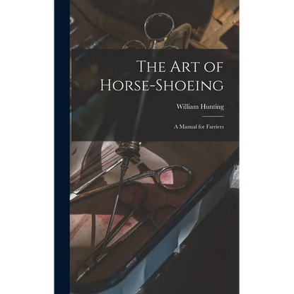 The art of Horse-shoeing: A Manual for Farriers - Hardcover