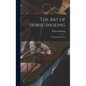 The art of Horse-shoeing: A Manual for Farriers - Hardcover