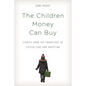 The Children Money Can Buy: Stories from the Frontlines of Foster Care and Adoption - Paperback