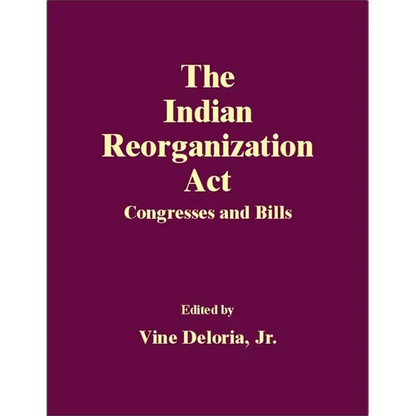 The Indian Reorganization Act: Congresses and Bills - Hardcover