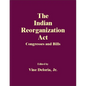 The Indian Reorganization Act: Congresses and Bills - Hardcover