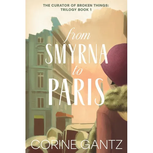 The Curator of Broken Things Book 1: From Smyrna to Paris - Paperback
