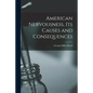 American Nervousness, Its Causes and Consequences - Paperback