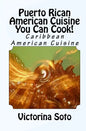 Puerto Rican American Cuisine You Can Cook!: Caribbean American Cuisine - Paperback