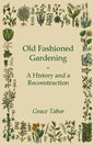 Old Fashioned Gardening a History and a Reconstruction - Paperback