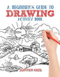 A Beginner's Guide to Drawing Activity Book - Paperback