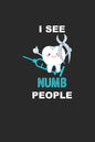 I See Numb People: Funny Dentist Assistant Gift Dentist Dental Student Oral Surgeon Orthodontist Tooth Fairy. - Paperback