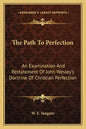 The Path to Perfection: An Examination and Restatement of John Wesley's Doctrine of Christian Perfection - Paperback