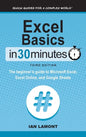Excel Basics In 30 Minutes: The beginner's guide to Microsoft Excel, Excel Online, and Google Sheets - Hardcover