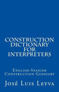 Construction Dictionary for Interpreters: English-Spanish Construction Glossary - Paperback