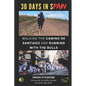 30 Days in Spain: Walking the Camino de Santiago and Running with the Bulls - Paperback