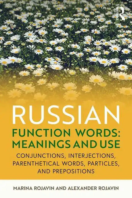 Russian Function Words: Meanings and Use: Conjunctions, Interjections, Parenthetical Words, Particles, and Prepositions - Paperback