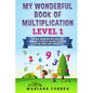 MY WONDERFUL BOOK Of MULTIPLICATION LEVEL 1: THE BEST WORKBOOK WITH WEEKS OF EXERCISES TO PERFECT THE MULTIPLICATION Of TWO SINGLE DIGIT NUMBERS - Paperback