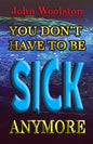 You Don't Have to be Sick Anymore! - Paperback