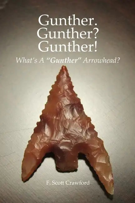 Gunther. Gunther? Gunther!: What's A "Gunther" Arrowhead? - Paperback