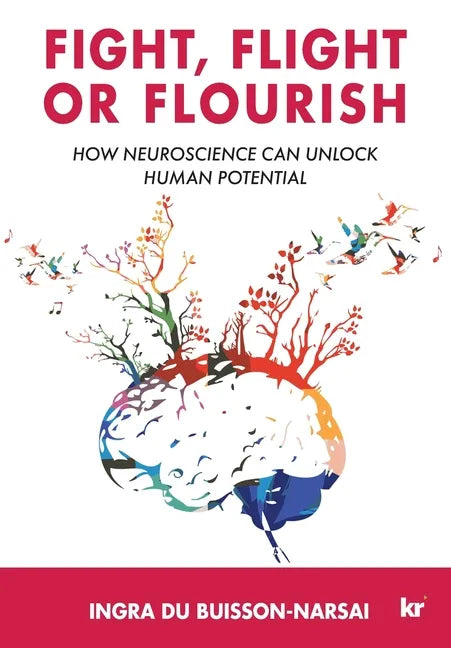 Fight, Flight or Flourish: How neuroscience can Unlock human potential - Paperback