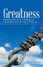 Greatness: Identifying, Discovering, Cultivating, and Unleashing the Seeds of Greatness Within You - Paperback