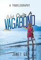 Not Quite a Vagabond: A Travelography - Hardcover