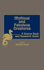 Mythical and Fabulous Creatures: A Source Book and Research Guide - Hardcover