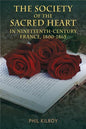 The Society of the Sacred Heart in Nineteenth-Century France, 1800-1865 - Hardcover