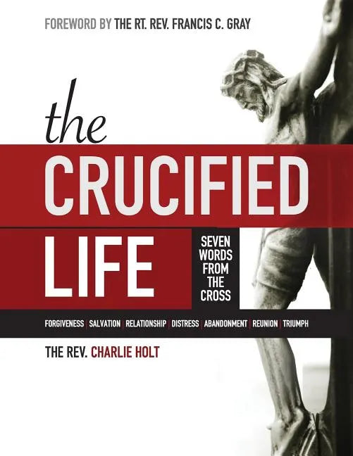 The Crucified Life: Seven Words from the Cross, Large Print Edition - Paperback