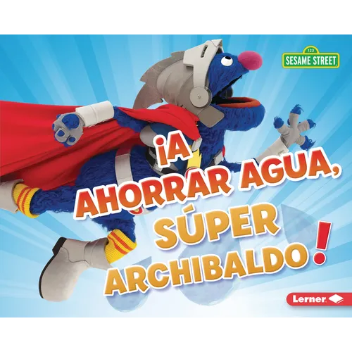 ¡A Ahorrar Agua, Súper Archibaldo! (Be Water-Wise, Super Grover!) - Library Binding