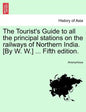The Tourist's Guide to All the Principal Stations on the Railways of Northern India. [By W. W.] ... Fifth Edition. - Paperback