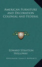 American Furniture and Decoration Colonial and Federal - Hardcover