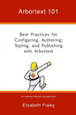 Arbortext 101: Best Practices for Configuring, Authoring, Styling, and Publishing with Arbortext - Paperback