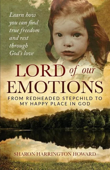 Lord of Our Emotions: From Redheaded Stepchild To My Happy Place In God - Paperback
