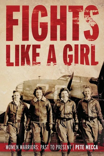 Fights Like a Girl: Women Warriors: Past to Present - Paperback