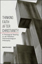 Thinking Faith after Christianity: A Theological Reading of Jan Patočka's Phenomenological Philosophy - Paperback