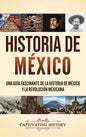 Historia de México: Una guía fascinante de la historia de México y la Revolución Mexicana - Hardcover